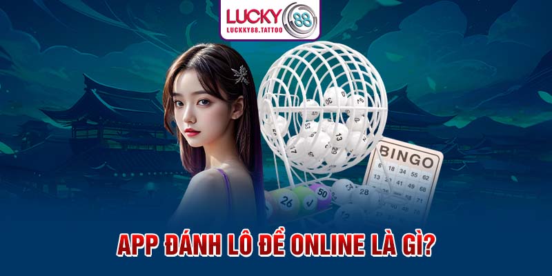 App đánh lô đề online là gì?