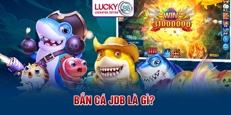 Bắn cá JDB là gì?