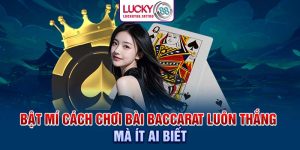 Bật Mí Cách Chơi Bài Baccarat Luôn Thắng Mà Ít Ai Biết