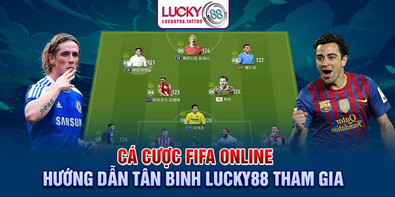 Cá Cược FIFA Online - Hướng Dẫn Tân Binh Lucky88 Tham Gia