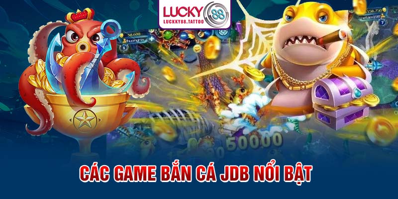 Các game bắn cá JDB nổi bật