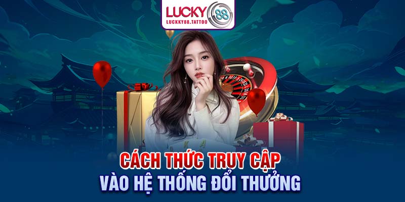 Cách thức truy cập vào hệ thống đổi thưởng