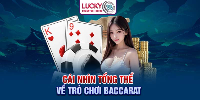 Cái nhìn tổng thể về trò chơi Baccarat