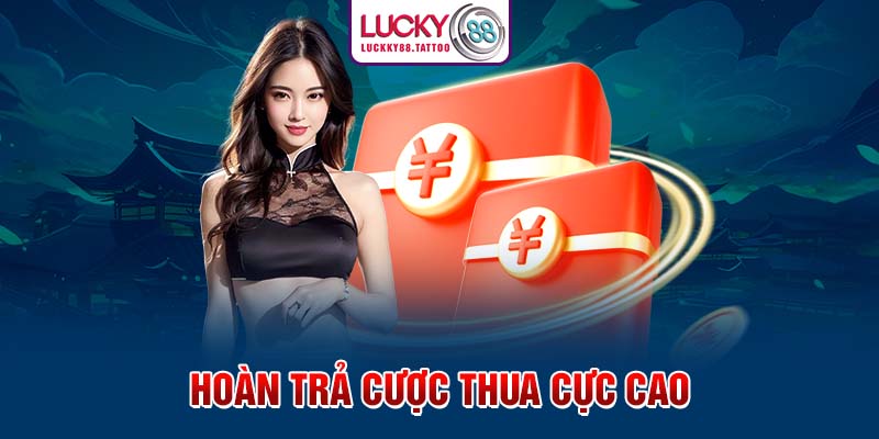 Hoàn trả cược thua cực cao