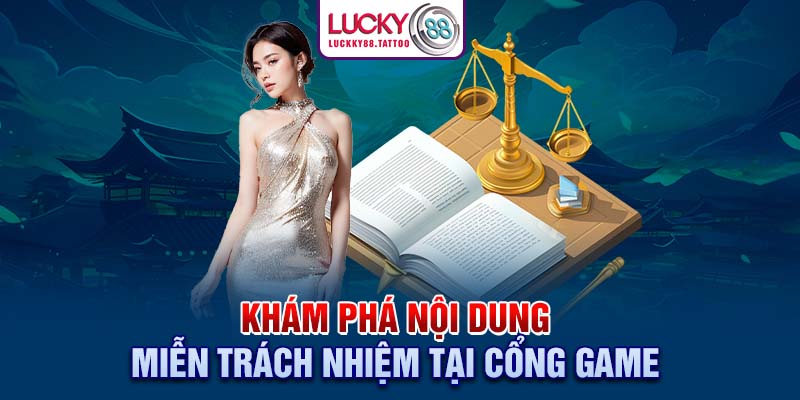 Khám phá nội dung miễn trách nhiệm tại cổng game