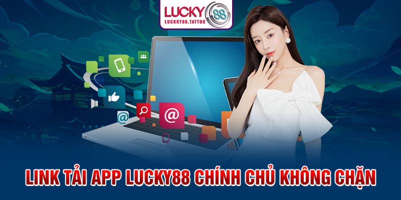 Link tải app Lucky88 chính chủ không chặn