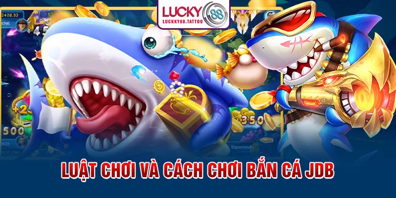 Luật chơi và cách chơi bắn cá JDB