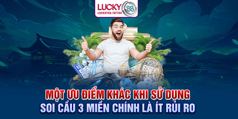 Một ưu điểm khác khi sử dụng soi cầu 3 miền chính là ít rủi ro