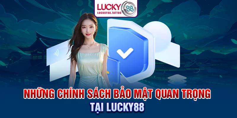 Những chính sách bảo mật quan trọng tại Lucky88