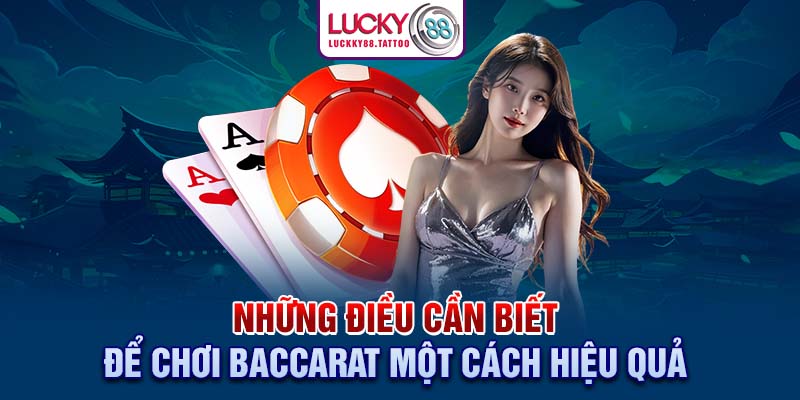 Những điều cần biết để chơi Baccarat một cách hiệu quả