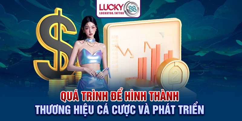 Quá trình để hình thành thương hiệu cá cược và phát triển