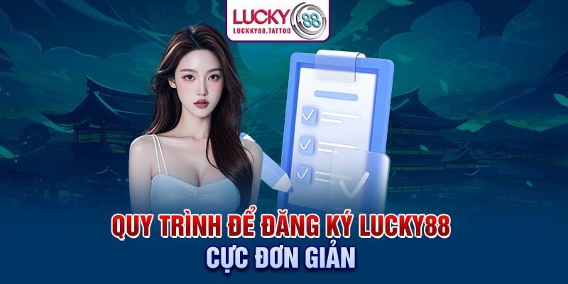 Quy trình để đăng ký Lucky88 cực đơn giản