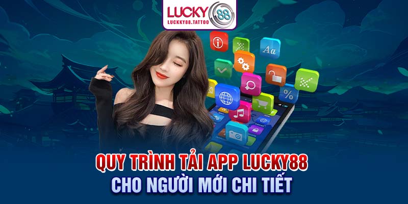 Quy trình tải app Lucky88 cho người mới chi tiết