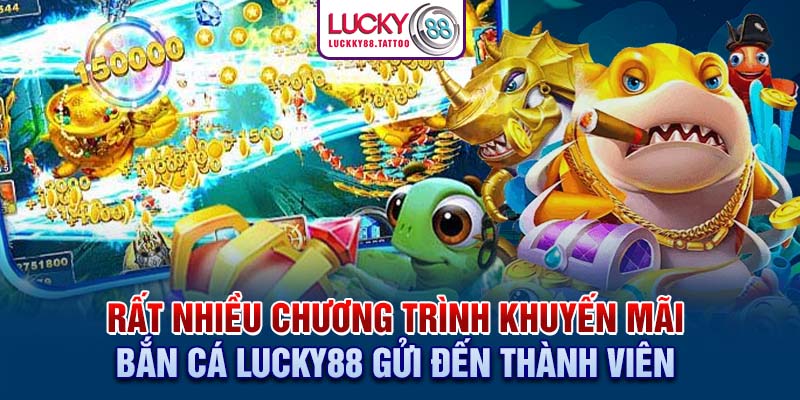 Rất nhiều chương trình khuyến mãi bắn cá Lucky88 gửi đến thành viên