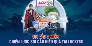 Soi Cầu 3 Miền Chiến Lược Soi Cầu Hiệu Quả Tại Lucky88