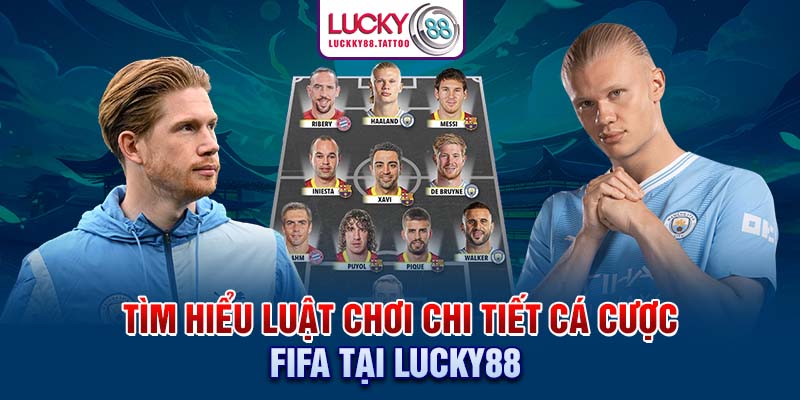 Tìm hiểu luật chơi chi tiết cá cược FIFA tại Lucky88