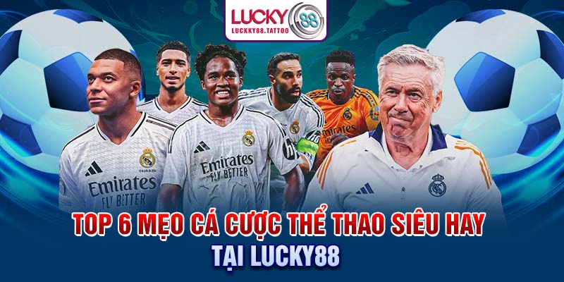 Top 6 Mẹo Cá Cược Thể Thao Siêu Hay Tại Lucky88