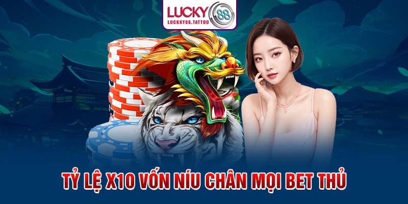 Tỷ lệ x10 vốn níu chân mọi bet thủ